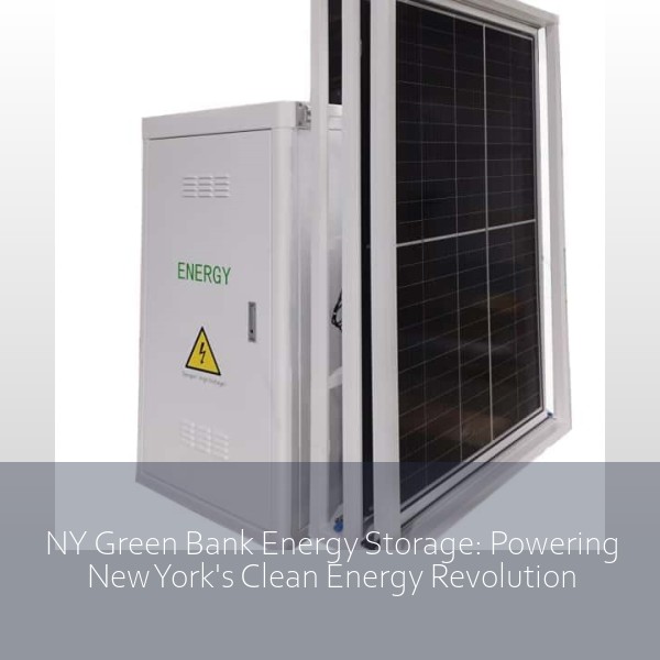 NY Green Bank Energy Storage: Powering New York's Clean Energy Revolution